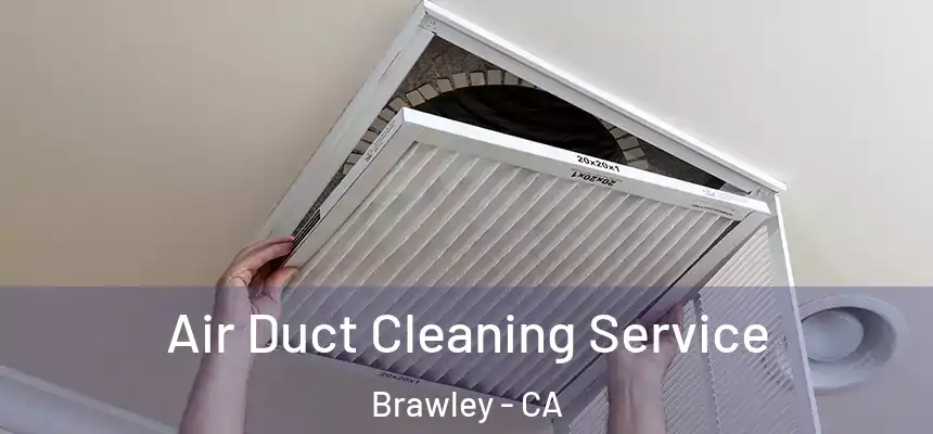  Air Duct Cleaning Service Brawley - CA