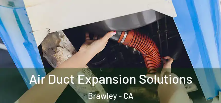  Air Duct Expansion Solutions Brawley - CA