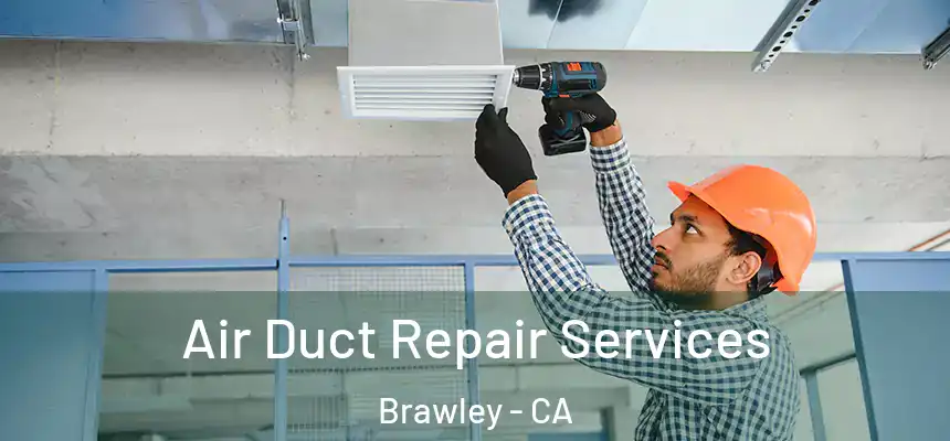  Air Duct Repair Services Brawley - CA