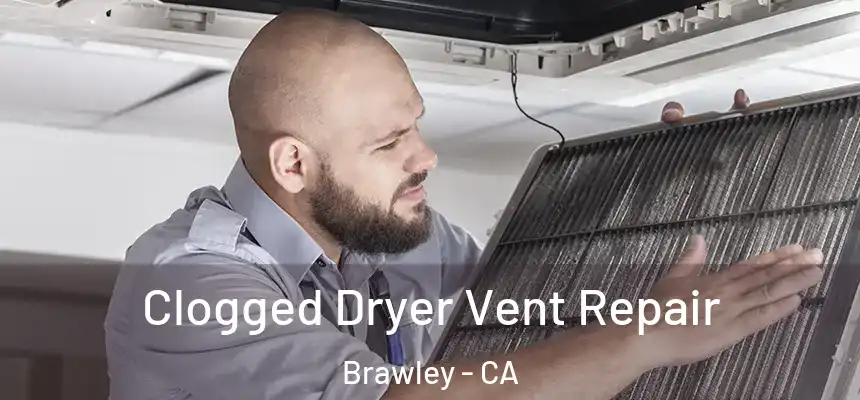  Clogged Dryer Vent Repair Brawley - CA