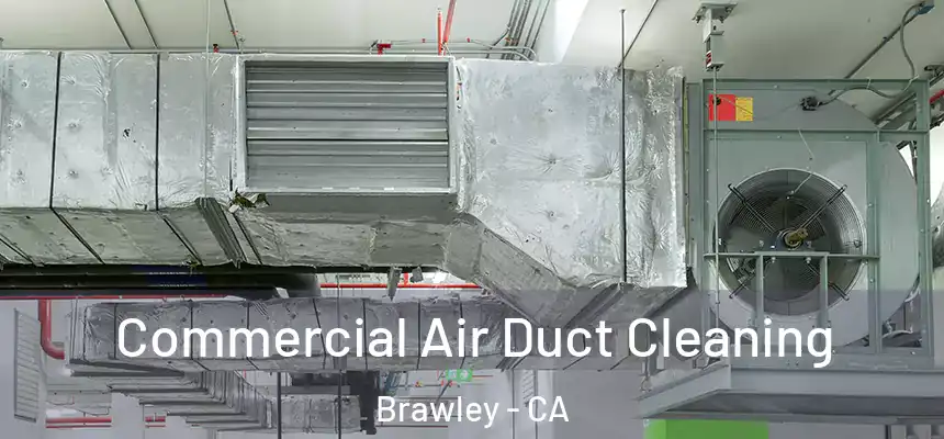 Commercial Air Duct Cleaning Brawley - CA