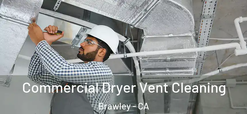  Commercial Dryer Vent Cleaning Brawley - CA