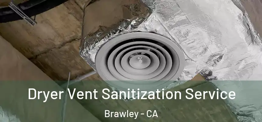  Dryer Vent Sanitization Service Brawley - CA