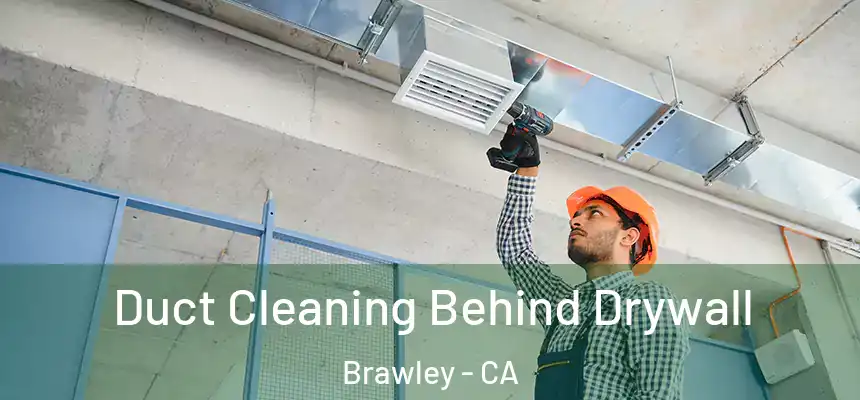  Duct Cleaning Behind Drywall Brawley - CA