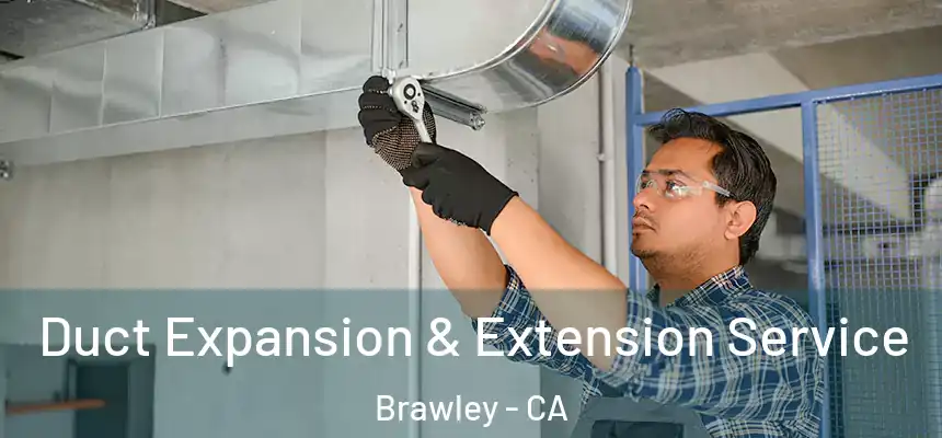  Duct Expansion & Extension Service Brawley - CA