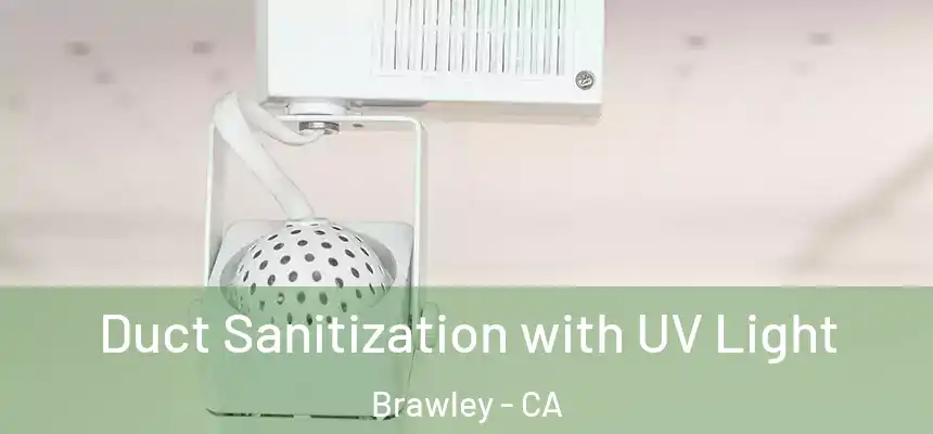 Duct Sanitization with UV Light Brawley - CA
