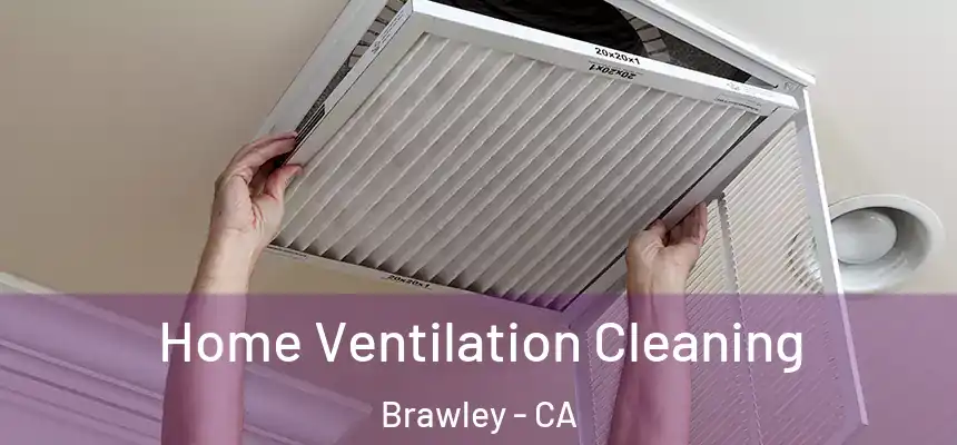 Home Ventilation Cleaning Brawley - CA