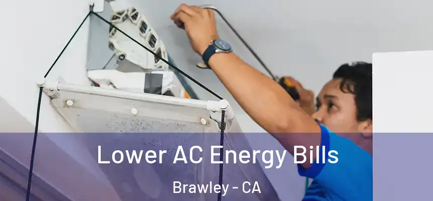  Lower AC Energy Bills Brawley - CA