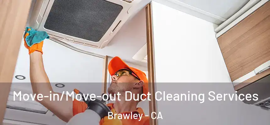  Move-in/Move-out Duct Cleaning Services Brawley - CA