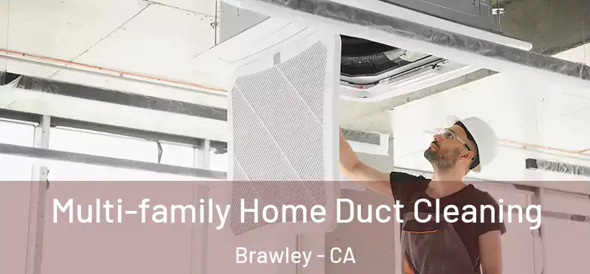  Multi-family Home Duct Cleaning Brawley - CA