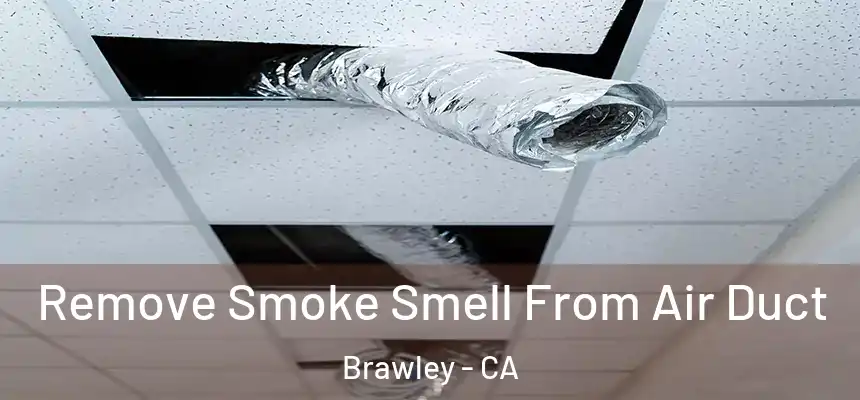 Remove Smoke Smell From Air Duct Brawley - CA