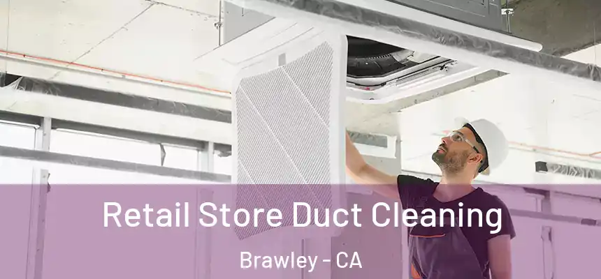  Retail Store Duct Cleaning Brawley - CA