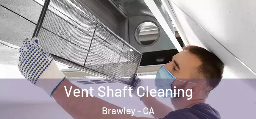  Vent Shaft Cleaning Brawley - CA