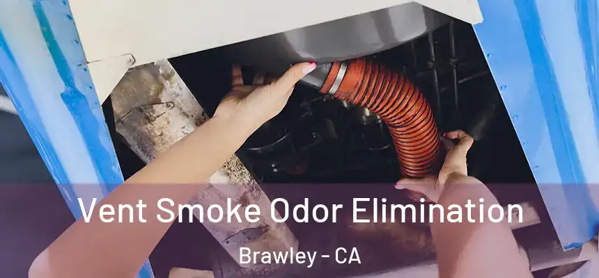  Vent Smoke Odor Elimination Brawley - CA