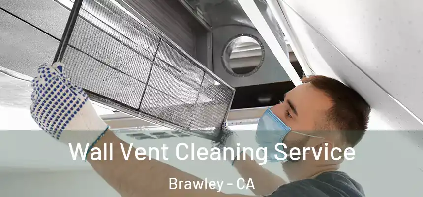  Wall Vent Cleaning Service Brawley - CA